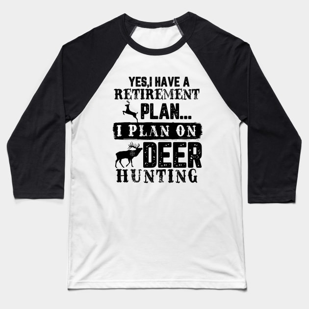 Yes I Have A Retirement Plan I plan On Deer Hunting Baseball T-Shirt by HUNTINGisLIFE